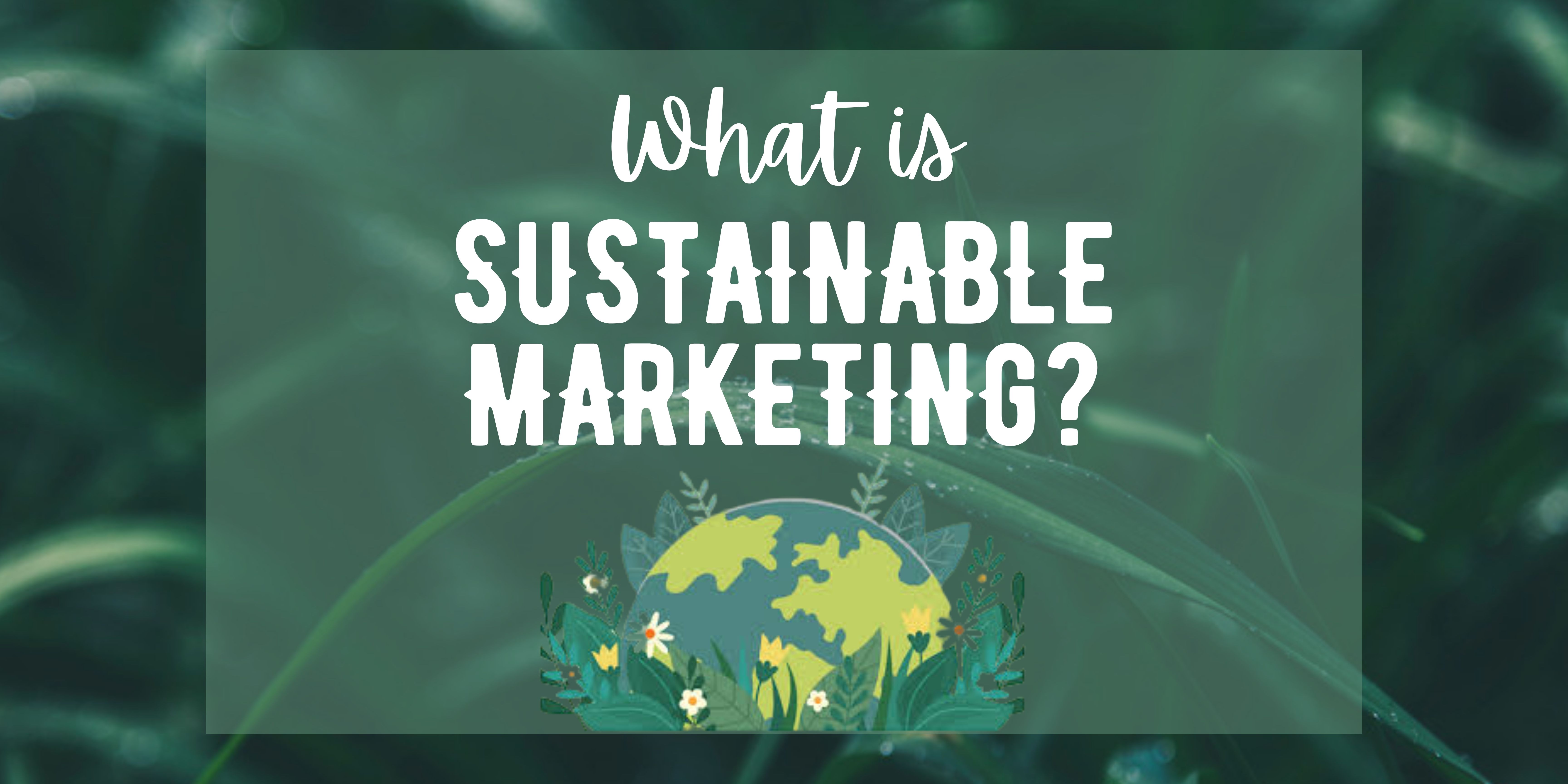 What is sustainable marketing?