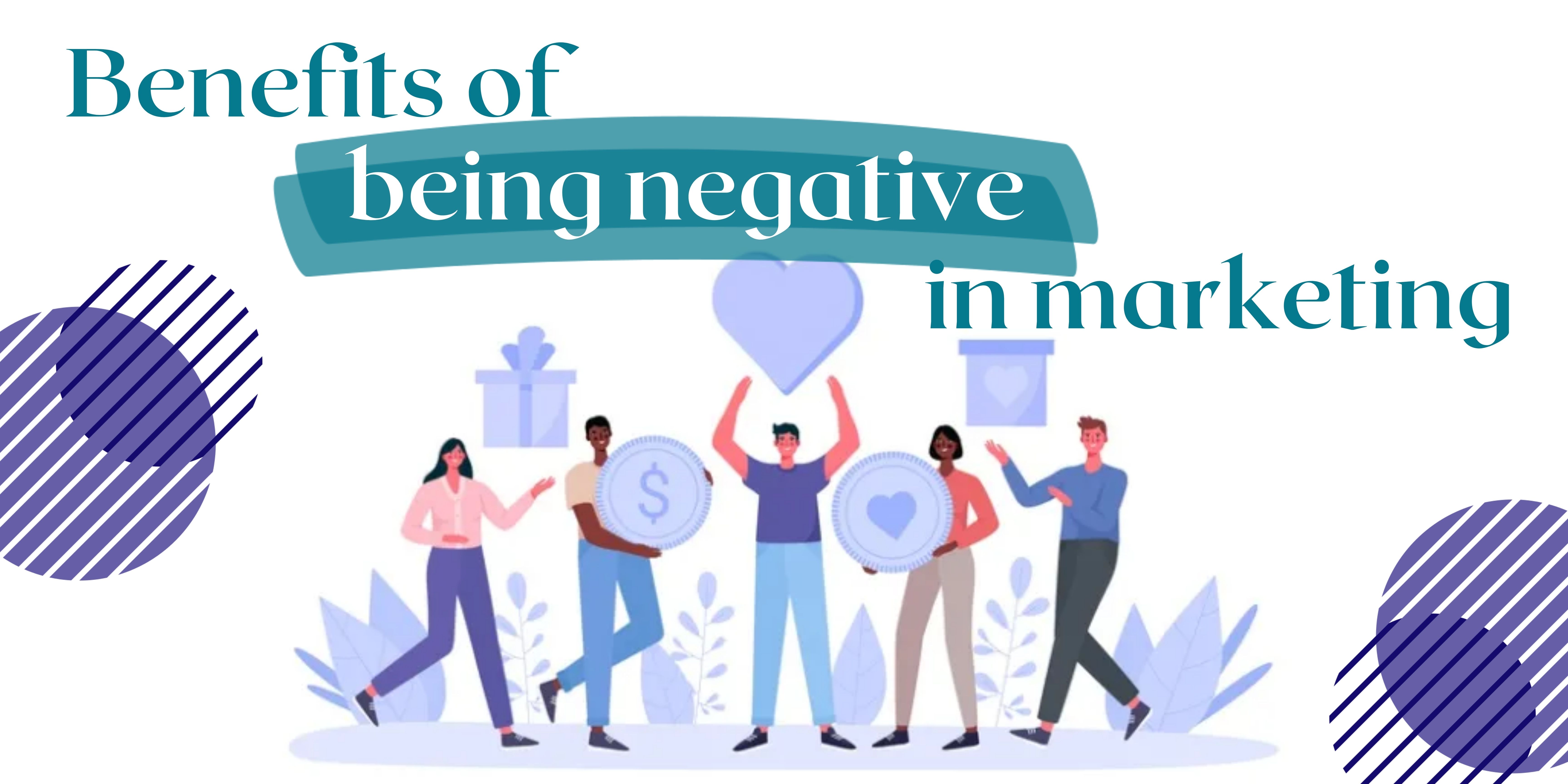 Benefits of being negative in marketing