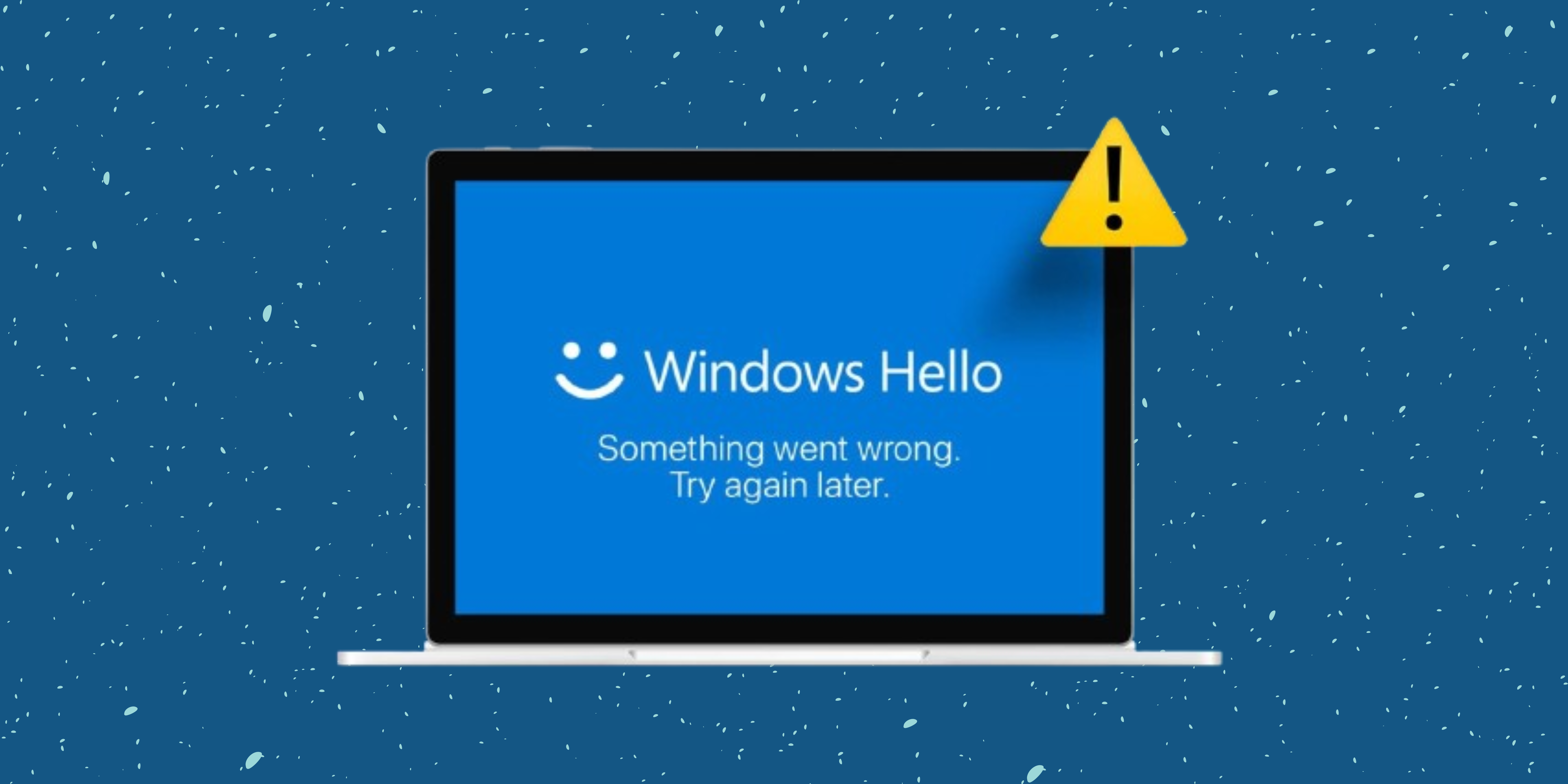 How to fix Windows Hello Something went wrong error